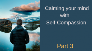 3 ways you can calm your mind with Mindful Self-Compassion