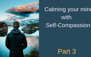 3 ways you can calm your mind with Mindful Self-Compassion